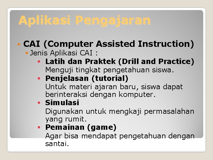 Aplikasi Pengajaran § CAI (Computer Assisted Instruction) § Jenis Aplikasi CAI : § Latih