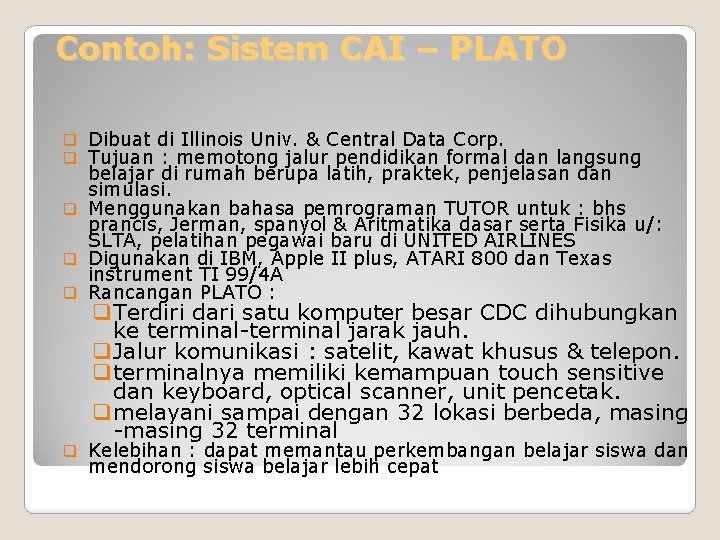 Contoh: Sistem CAI – PLATO Dibuat di Illinois Univ. & Central Data Corp. Tujuan