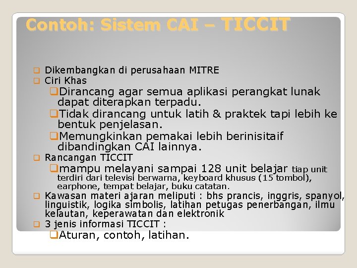 Contoh: Sistem CAI – TICCIT q q Dikembangkan di perusahaan MITRE Ciri Khas q