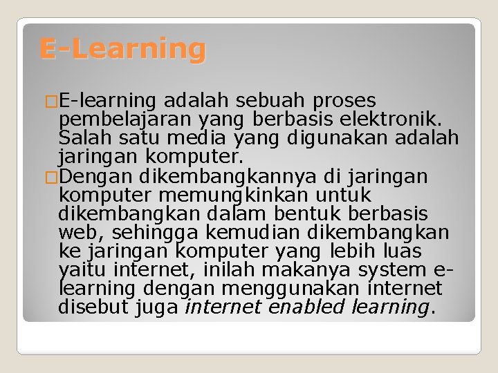 E-Learning �E-learning adalah sebuah proses pembelajaran yang berbasis elektronik. Salah satu media yang digunakan