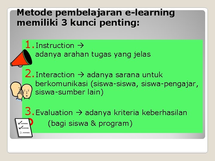 Metode pembelajaran e-learning memiliki 3 kunci penting: 1. Instruction adanya arahan tugas yang jelas