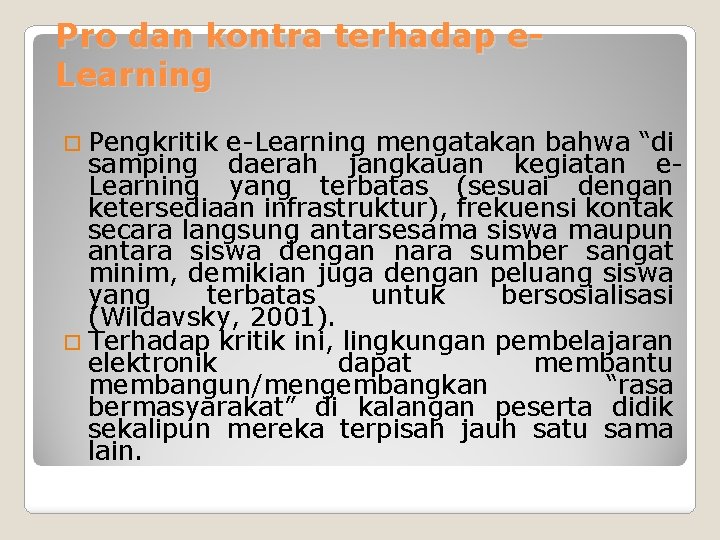 Pro dan kontra terhadap e. Learning Pengkritik e-Learning mengatakan bahwa “di samping daerah jangkauan