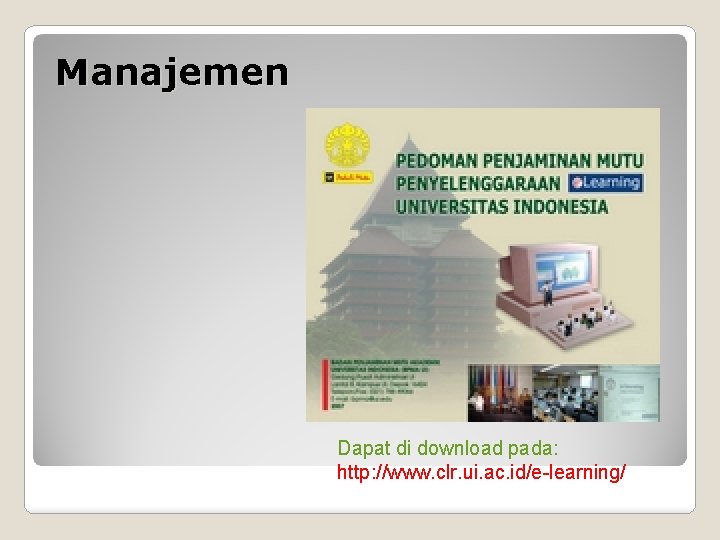 Manajemen Dapat di download pada: http: //www. clr. ui. ac. id/e-learning/ 