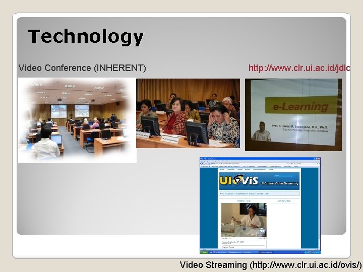 Technology Video Conference (INHERENT) http: //www. clr. ui. ac. id/jdlc Video Streaming (http: //www.