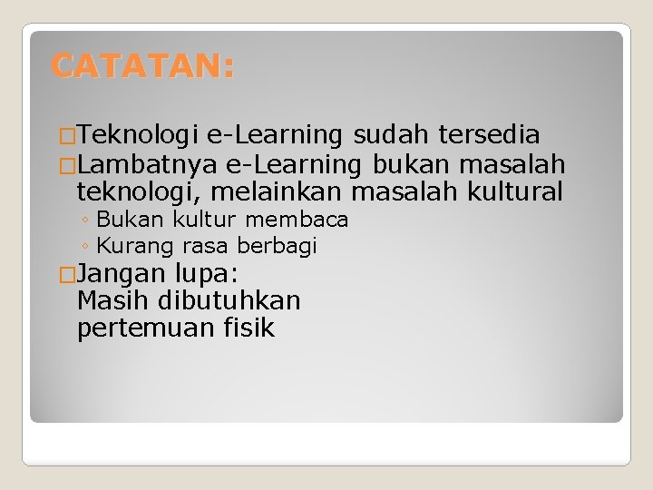 CATATAN: �Teknologi e-Learning sudah tersedia �Lambatnya e-Learning bukan masalah teknologi, melainkan masalah kultural ◦