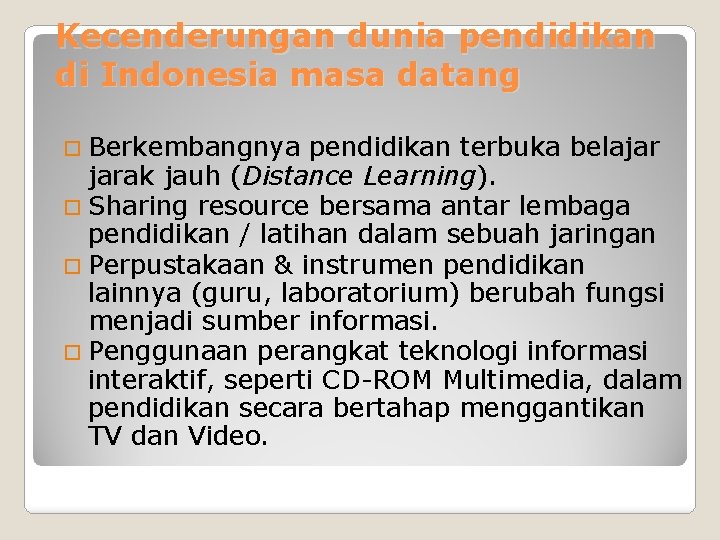 Kecenderungan dunia pendidikan di Indonesia masa datang Berkembangnya pendidikan terbuka belajar jarak jauh (Distance