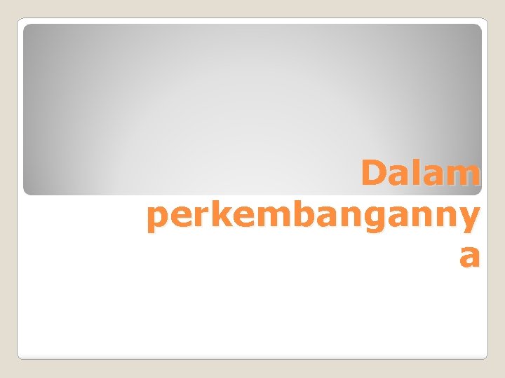 Dalam perkembanganny a 