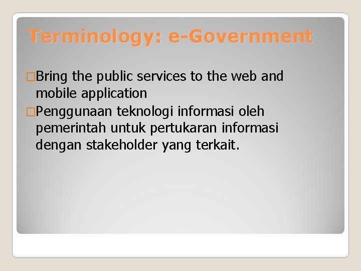 Terminology: e-Government �Bring the public services to the web and mobile application �Penggunaan teknologi