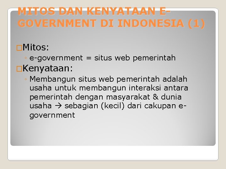 MITOS DAN KENYATAAN EGOVERNMENT DI INDONESIA (1) �Mitos: ◦ e-government = situs web pemerintah