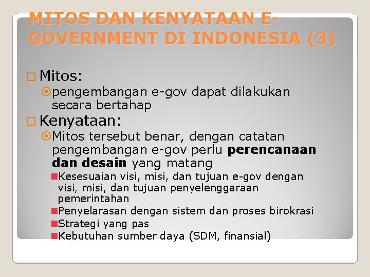 MITOS DAN KENYATAAN EGOVERNMENT DI INDONESIA (3) Mitos: pengembangan e-gov dapat dilakukan secara bertahap