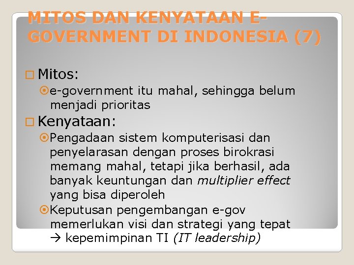 MITOS DAN KENYATAAN EGOVERNMENT DI INDONESIA (7) Mitos: e-government itu mahal, sehingga belum menjadi