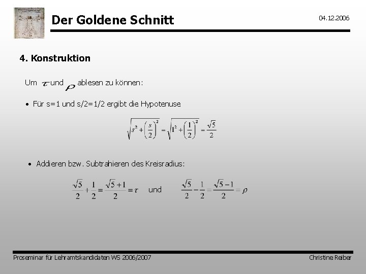 Der Goldene Schnitt 04. 12. 2006 4. Konstruktion Um und ablesen zu können: •