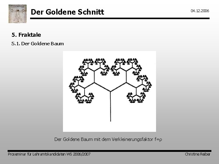 Der Goldene Schnitt 04. 12. 2006 5. Fraktale 5. 1. Der Goldene Baum mit