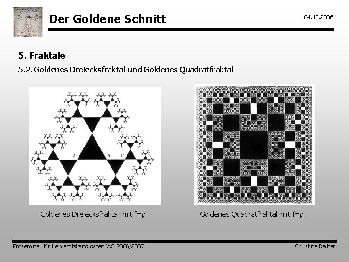 Der Goldene Schnitt 04. 12. 2006 5. Fraktale 5. 2. Goldenes Dreiecksfraktal und Goldenes