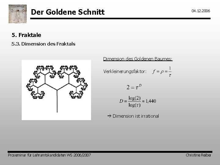 Der Goldene Schnitt 04. 12. 2006 5. Fraktale 5. 3. Dimension des Fraktals Dimension