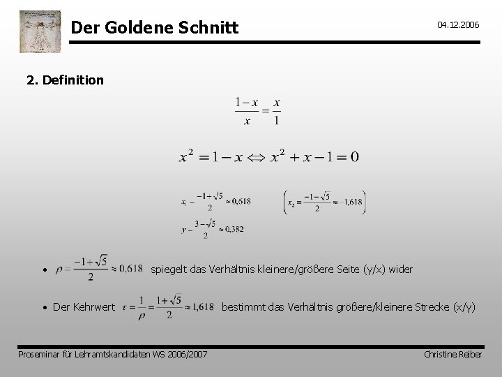 Der Goldene Schnitt 04. 12. 2006 2. Definition • spiegelt das Verhältnis kleinere/größere Seite