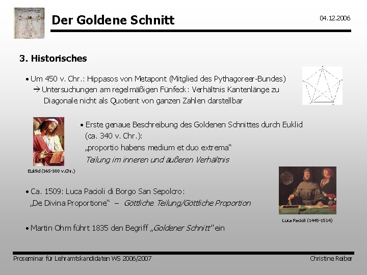 Der Goldene Schnitt 04. 12. 2006 3. Historisches • Um 450 v. Chr. :