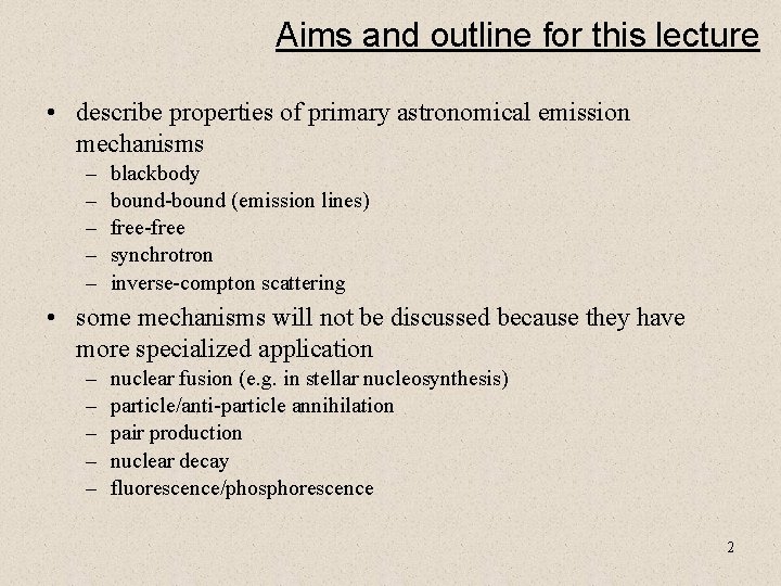 Aims and outline for this lecture • describe properties of primary astronomical emission mechanisms
