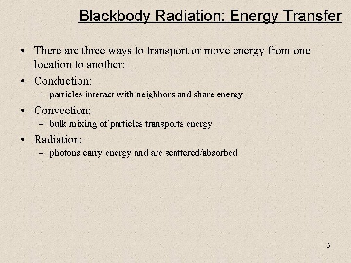 Blackbody Radiation: Energy Transfer • There are three ways to transport or move energy