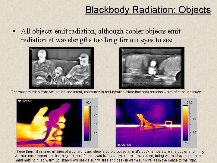 Blackbody Radiation: Objects • All objects emit radiation, although cooler objects emit radiation at