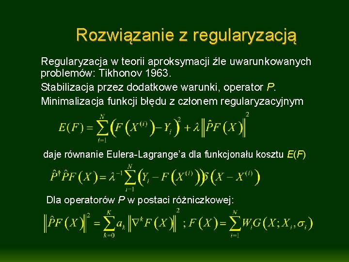 Rozwiązanie z regularyzacją Regularyzacja w teorii aproksymacji źle uwarunkowanych problemów: Tikhonov 1963. Stabilizacja przez