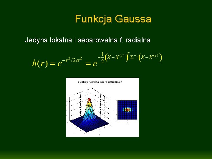 Funkcja Gaussa Jedyna lokalna i separowalna f. radialna 