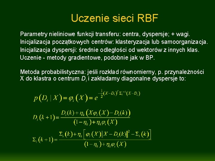 Uczenie sieci RBF Parametry nieliniowe funkcji transferu: centra, dyspersje; + wagi. Inicjalizacja początkowych centrów: