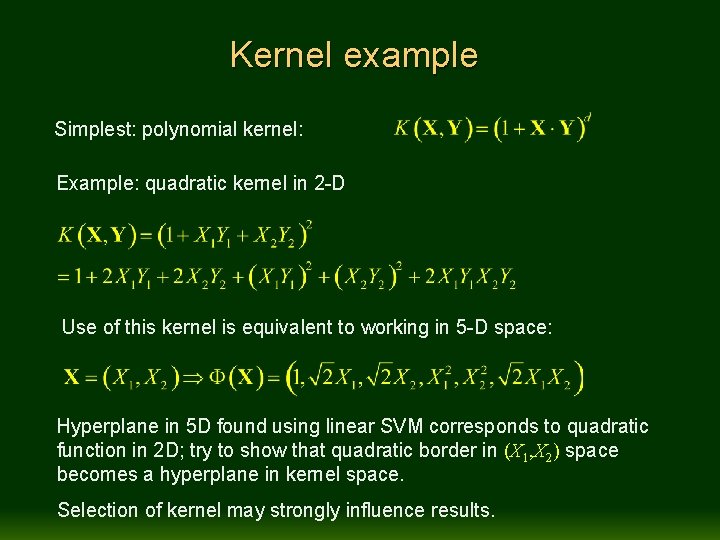 Kernel example Simplest: polynomial kernel: Example: quadratic kernel in 2 -D Use of this