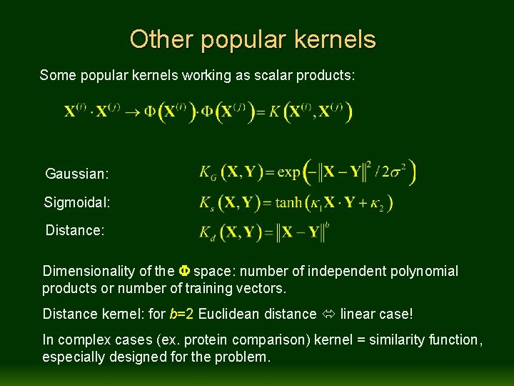 Other popular kernels Some popular kernels working as scalar products: Gaussian: Sigmoidal: Distance: Dimensionality