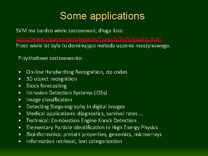 Some applications SVM ma bardzo wiele zastosowań, długa lista: http: //www. clopinet. com/isabelle/Projects/SVM/applist. html