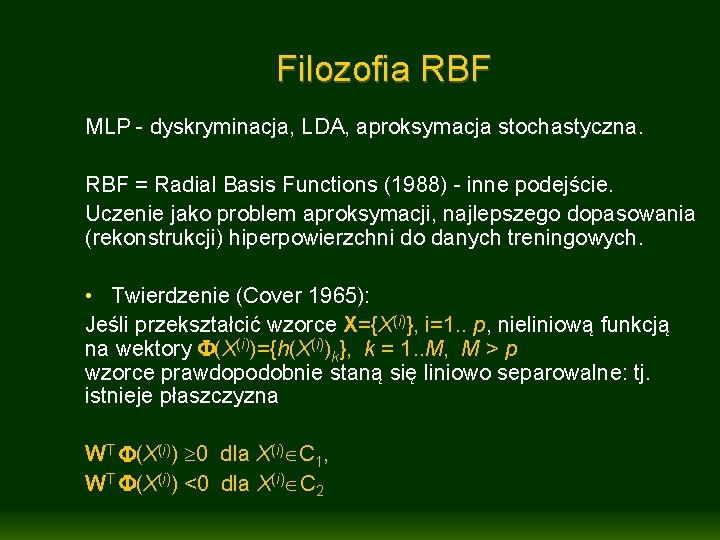Filozofia RBF MLP - dyskryminacja, LDA, aproksymacja stochastyczna. RBF = Radial Basis Functions (1988)