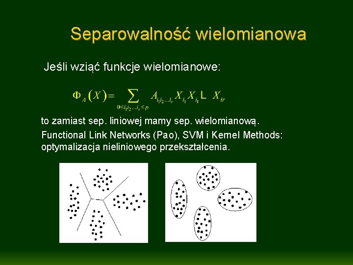 Separowalność wielomianowa Jeśli wziąć funkcje wielomianowe: to zamiast sep. liniowej mamy sep. wielomianową. Functional