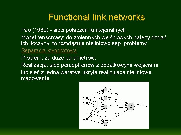 Functional link networks Pao (1989) - sieci połączeń funkcjonalnych. Model tensorowy: do zmiennych wejściowych