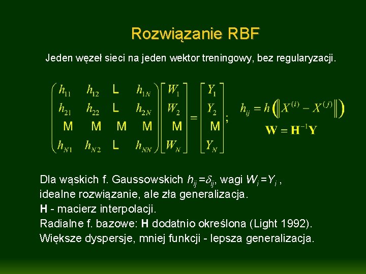 Rozwiązanie RBF Jeden węzeł sieci na jeden wektor treningowy, bez regularyzacji. Dla wąskich f.