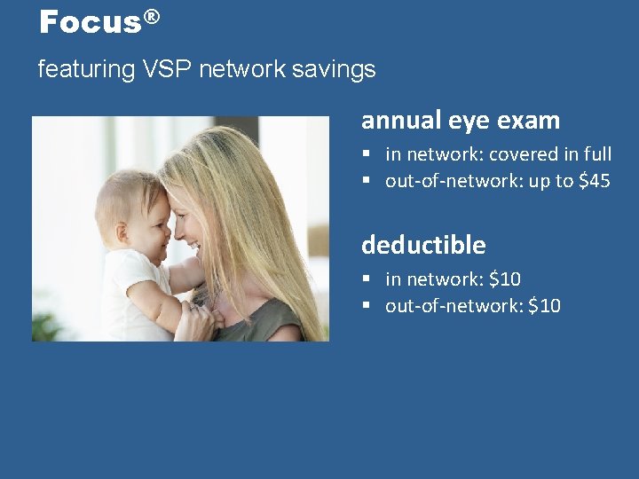 Focus® featuring VSP network savings annual eye exam § in network: covered in full