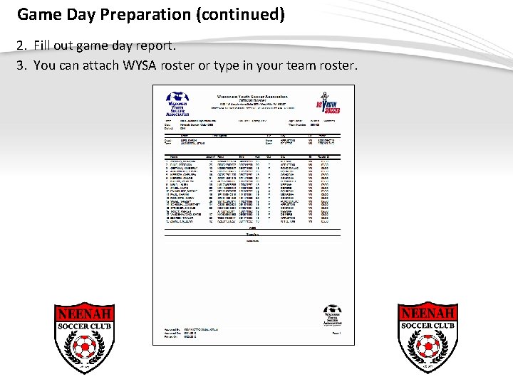 Game Day Preparation (continued) 2. Fill out game day report. 3. You can attach