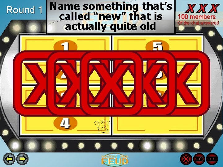 Round 1 Name something that’s called “new” that is actually quite old 100 members