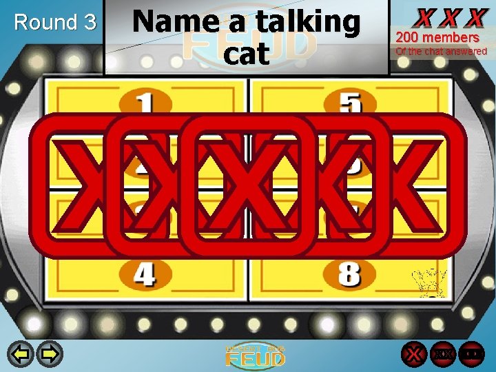 Round 3 Name a talking cat 200 members Of the chat answered Garfield 47 Round 3 Name a talking cat 200 members Of the chat answered Garfield 47