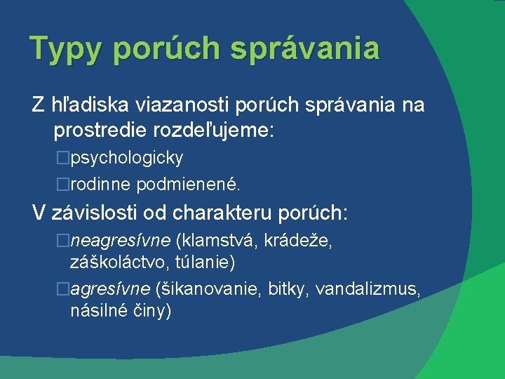 Typy porúch správania Z hľadiska viazanosti porúch správania na prostredie rozdeľujeme: �psychologicky �rodinne podmienené.