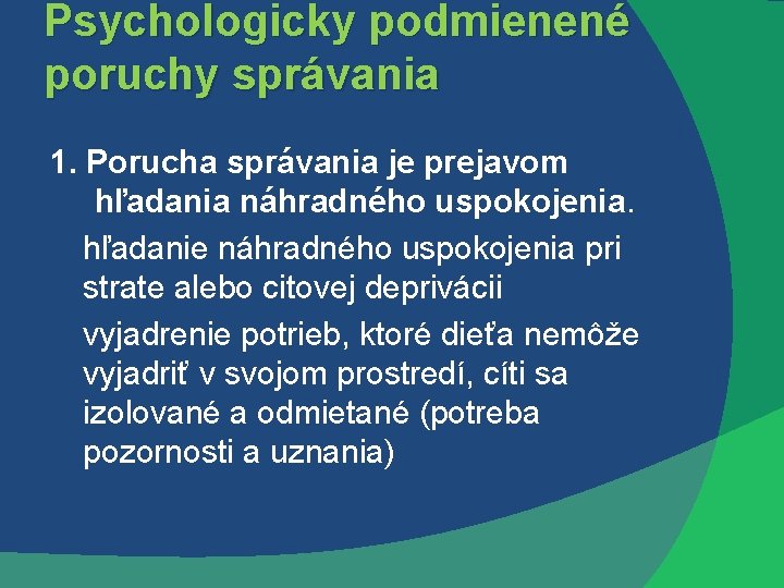 Psychologicky podmienené poruchy správania 1. Porucha správania je prejavom hľadania náhradného uspokojenia. hľadanie náhradného