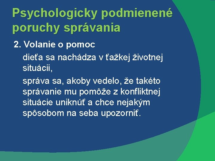 Psychologicky podmienené poruchy správania 2. Volanie o pomoc dieťa sa nachádza v ťažkej životnej