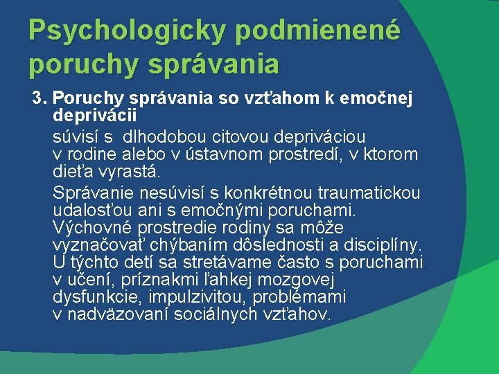Psychologicky podmienené poruchy správania 3. Poruchy správania so vzťahom k emočnej deprivácii súvisí s