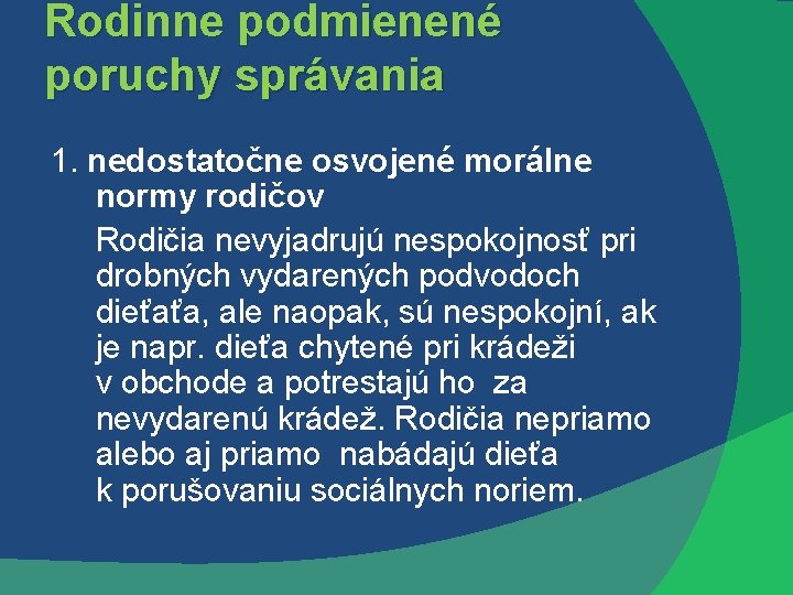 Rodinne podmienené poruchy správania 1. nedostatočne osvojené morálne normy rodičov Rodičia nevyjadrujú nespokojnosť pri