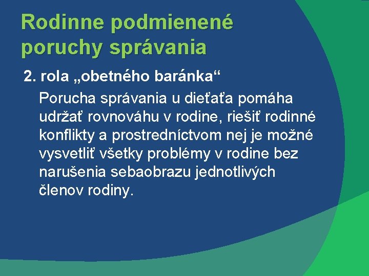 Rodinne podmienené poruchy správania 2. rola „obetného baránka“ Porucha správania u dieťaťa pomáha udržať