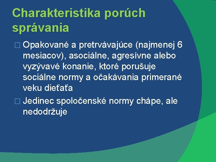 Charakteristika porúch správania � Opakované a pretrvávajúce (najmenej 6 mesiacov), asociálne, agresívne alebo vyzývavé