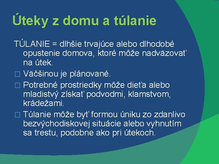 Úteky z domu a túlanie TÚLANIE = dlhšie trvajúce alebo dlhodobé opustenie domova, ktoré