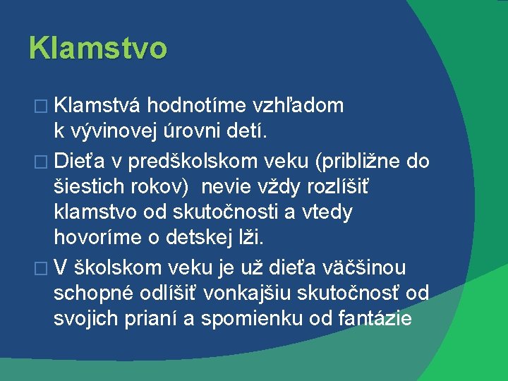 Klamstvo � Klamstvá hodnotíme vzhľadom k vývinovej úrovni detí. � Dieťa v predškolskom veku