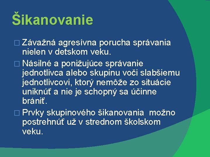 Šikanovanie � Závažná agresívna porucha správania nielen v detskom veku. � Násilné a ponižujúce