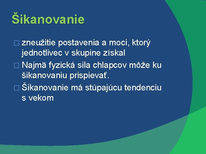 Šikanovanie � zneužitie postavenia a moci, ktorý jednotlivec v skupine získal � Najmä fyzická