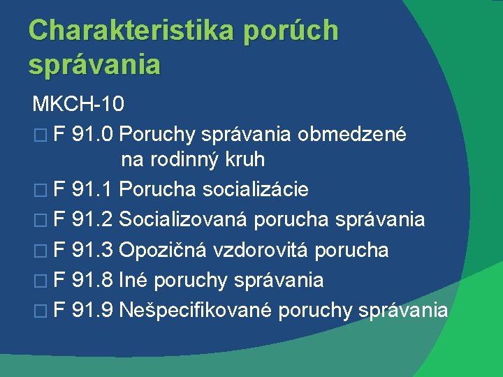 Charakteristika porúch správania MKCH-10 � F 91. 0 Poruchy správania obmedzené na rodinný kruh